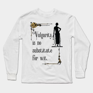 Vulgarity is no substitute for wit Long Sleeve T-Shirt